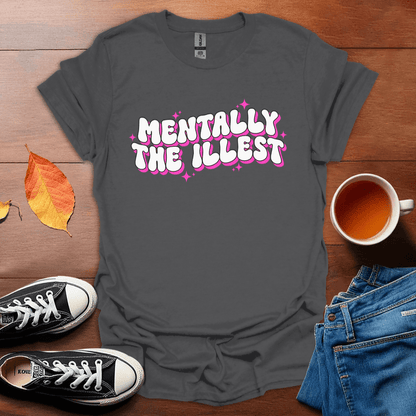 Mentally the illest T-Shirt