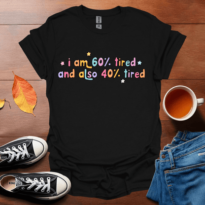 I am 60% tired T-Shirt