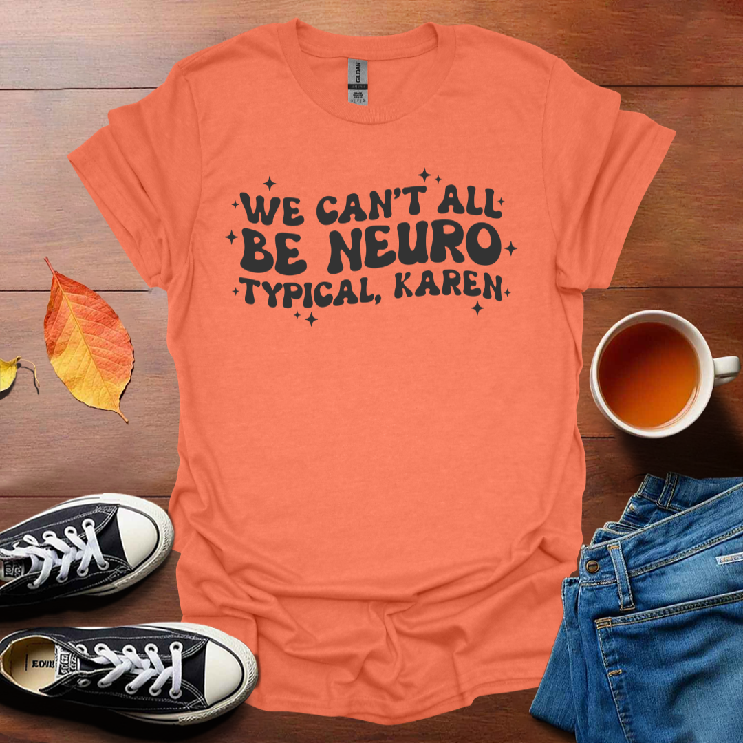 We can't be all neurotypical T-Shirt