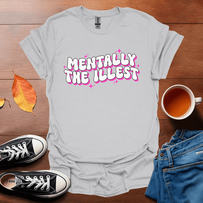 Mentally the illest T-Shirt