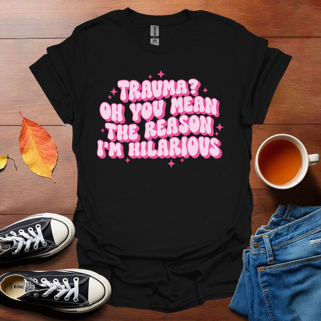 The reason I'm hilarious T-Shirt