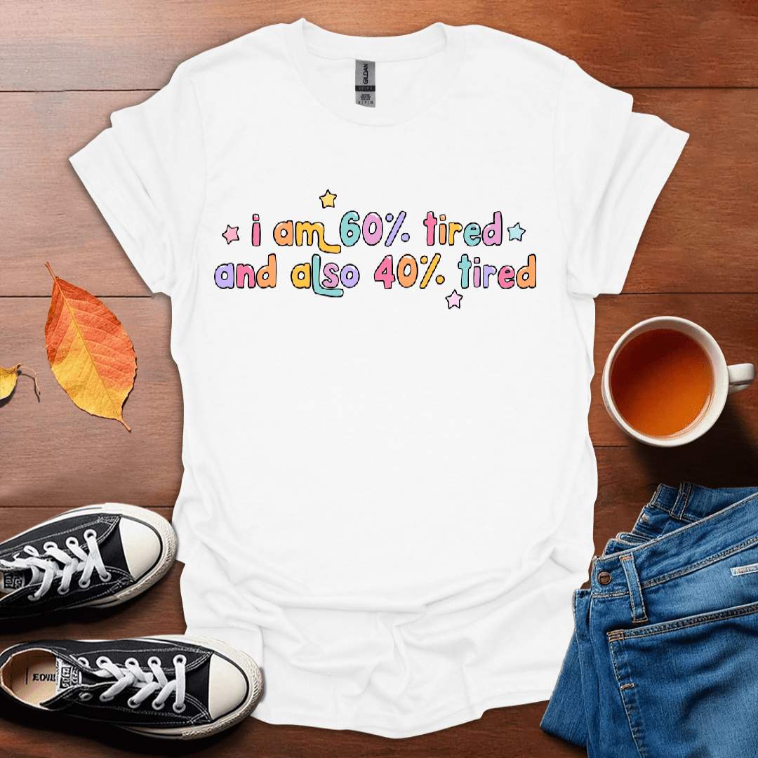 I am 60% tired T-Shirt